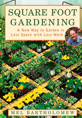 Square Foot Gardening: A New Way to Garden in Less Space with Less Work - Bartholomew, Mel