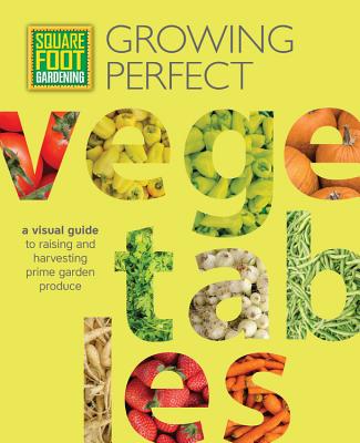 Square Foot Gardening: Growing Perfect Vegetables: A Visual Guide to Raising and Harvesting Prime Garden Produce - Mel Bartholomew Foundation