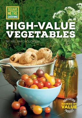 Square Metre Gardening High-Value Vegetables: Homegrown Produce Ranked by Value - Bartholomew, Mel