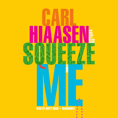 Squeeze Me - Hiaasen, Carl, and Brick, Scott (Read by)