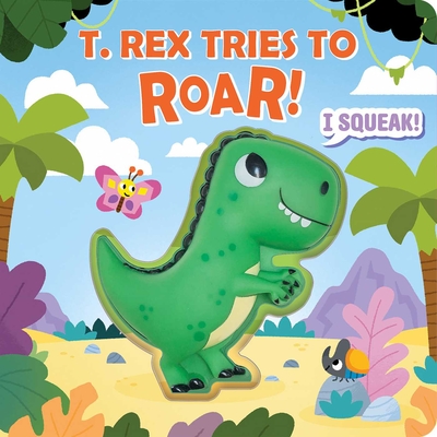 Squeeze & Squeak: T. Rex Tries to Roar - Fischer, Maggie