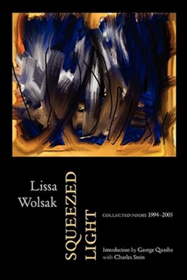 Squeezed Light: Collected Poems 1994-2005 - Wolsak, Lissa