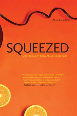 Squeezed: What You Don't Know about Orange Juice - Hamilton, Alissa, Ms.