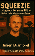 Squeezie, biographie sans filtre: Du jeu vido  la scne de Bercy