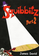 Squibbitz: Pt. 2