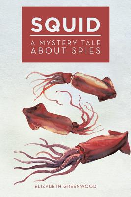 Squid: A Mystery Tale About Spies - Greenwood, Elizabeth