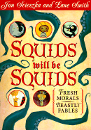 Squids Will Be Squids: Fresh Morals for Beastly Fables
