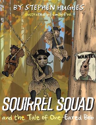 Squirrel Squad and the Tale of One-Eared Bob - Hughes, Stephen