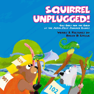 Squirrel Unplugged!: Gus Goes for the Gold at the Super-Silly Summer Games!