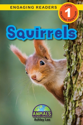 Squirrels: Animals That Make a Difference! (Engaging Readers, Level 1) - Lee, Ashley, and Roumanis, Alexis (Editor)