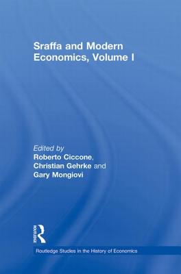 Sraffa and Modern Economics, Volume I - Ciccone, Roberto (Editor), and Gehrke, Christian (Editor), and Mongiovi, Gary (Editor)