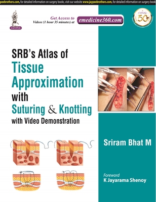 SRB's Atlas of Tissue Approximation with Suturing & Knotting: with Video Demonstration - M, Sriram Bhat