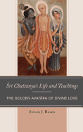 Sri Chaitanya's Life and Teachings: The Golden Avatara of Divine Love