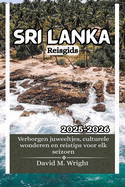 Sri Lanka Reisgids 2025-2026: Verborgen juweeltjes, culturele wonderen en reistips voor elk seizoen