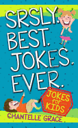 Srsly Best Jokes Ever: Jokes for Kids
