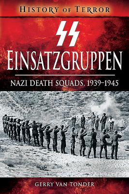 SS Einsatzgruppen: Nazi Death Squads, 1939-1945 - Van Tonder, Gerry