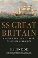 SS Great Britain: Brunel's Ship, Her Voyages, Passengers and Crew