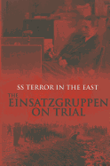 SS Terror in the East Einsatzgruppen: The Depths of Evil