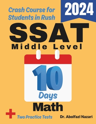 SSAT Middle Level Math Test Prep in 10 Days: Crash Course and Prep Book. The Fastest Prep Book and Test Tutor + Two Full-Length Practice Tests - Nazari, Abolfazl