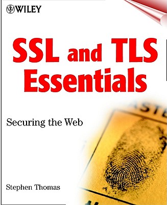 SSL and TLS Essentials: Securing the Web - Thomas, Stephen A