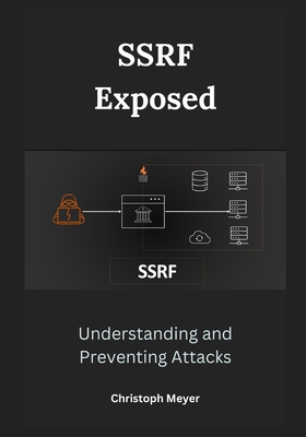 SSRF Exposed: Understanding and Preventing Attacks - Meyer, Christoph