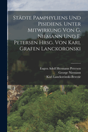 Stdte Pamphyliens und Pisidiens. Unter Mitwirkung von G. Niemann und E. Petersen hrsg. von Karl Grafen Lanckoronski