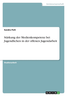 Strkung der Medienkompetenz bei Jugendlichen in der offenen Jugendarbeit - Pott, Sandra