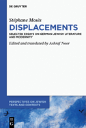 Stphane Moss >Displacements: Selected Essays on German-Jewish Literature and Modernity