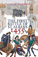 St Albans 1455: The Anatomy of a Battle