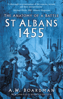 St Albans 1455: The Anatomy of a Battle - Boardman, A.W.