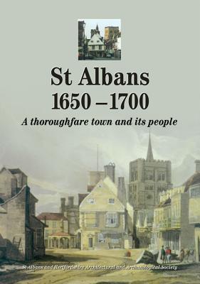 St Albans 1650-1700: A Thoroughfare Town and Its People - Smith, J T (Editor), and North, M a (Editor)