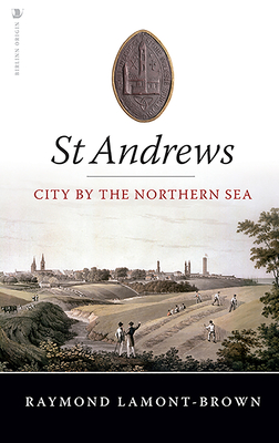 St Andrews: City by the Northern Sea - Lamont-Brown, Raymond