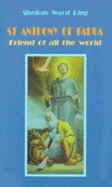 St. Anthony of Padua: Friend of All the World - Ling, Sheilah W