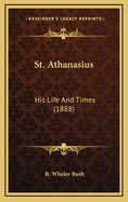 St. Athanasius: His Life and Times (1888)