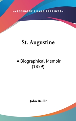 St. Augustine: A Biographical Memoir (1859) - Baillie, John