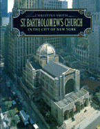 St. Bartholomew's Church in the City of New York - Smith, Christine, and Bencini, Raffaello (Photographer)