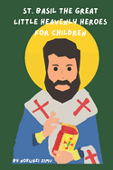 St. Basil The Great: Little Heavenly Heroes for Children