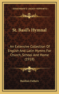 St. Basil's Hymnal: An Extensive Collection of English and Latin Hymns for Church, School and Home (1918)