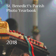 St. Benedict's Parish Photo Yearbook: 2018