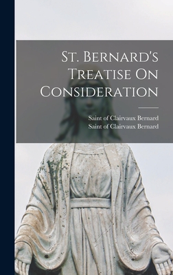 St. Bernard's Treatise On Consideration - Bernard, Of Clairvaux Saint (Creator)