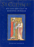 St. Cuthbert: His Life and Cult in Medieval Durham