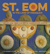 St. Eom in the Land of Pasaquan: The Life and Times and Art of Eddie Owens Martin