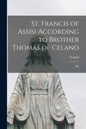 St. Francis of Assisi According to Brother Thomas of Celano: His