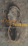St. Francis Prayer Book: A Guide to Deepen Your Spiritual Life