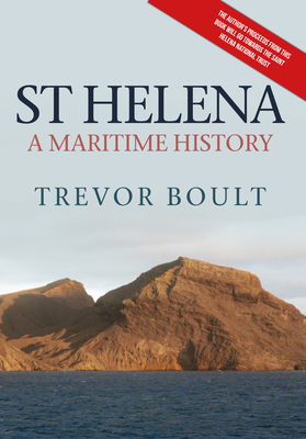 St Helena: A Maritime History - Boult, Trevor