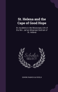 St. Helena and the Cape of Good Hope: Or, Incidents in the Missionary Life of the Rev. James Mcgregor Bertram of St. Helena