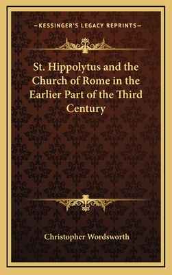 St. Hippolytus and the Church of Rome in the Earlier Part of the Third Century - Wordsworth, Christopher