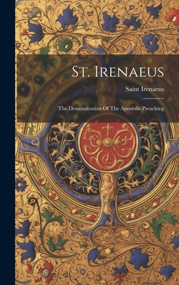 St. Irenaeus: The Demonstration Of The Apostolic Preaching - Saint Irenaeus (Bishop of Lyon ) (Creator)