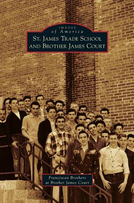 St. James Trade School and Brother James Court - Franciscan Brothers at Brother James Cou, and Joseph, Anthony, and Shadid, Phil