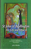 St John of Bridlington - His Life and Legacy: The Last Englishman to be Made a Saint Before the Reformation
